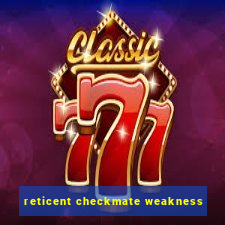 reticent checkmate weakness