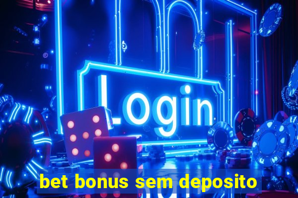 bet bonus sem deposito