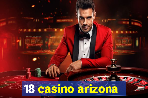 18 casino arizona