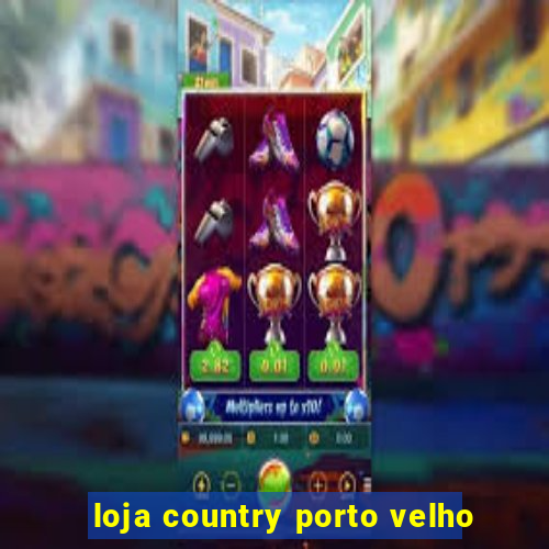 loja country porto velho