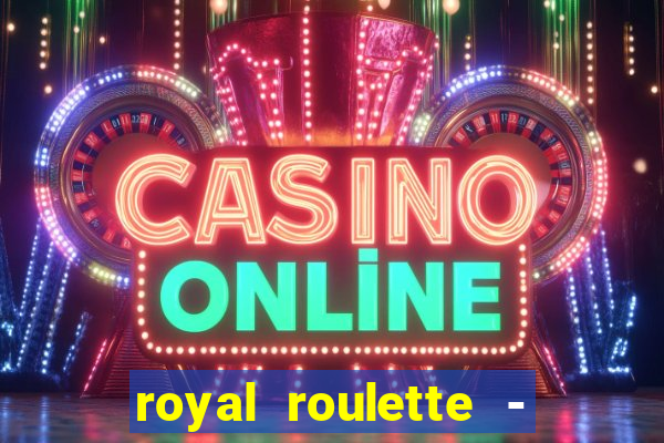 royal roulette - roleta de cassino