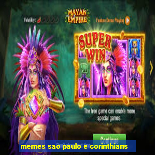 memes sao paulo e corinthians