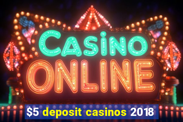 $5 deposit casinos 2018