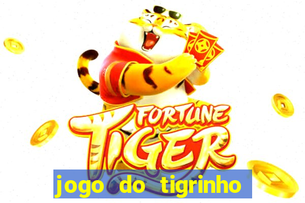 jogo do tigrinho para ganhar dinheiro