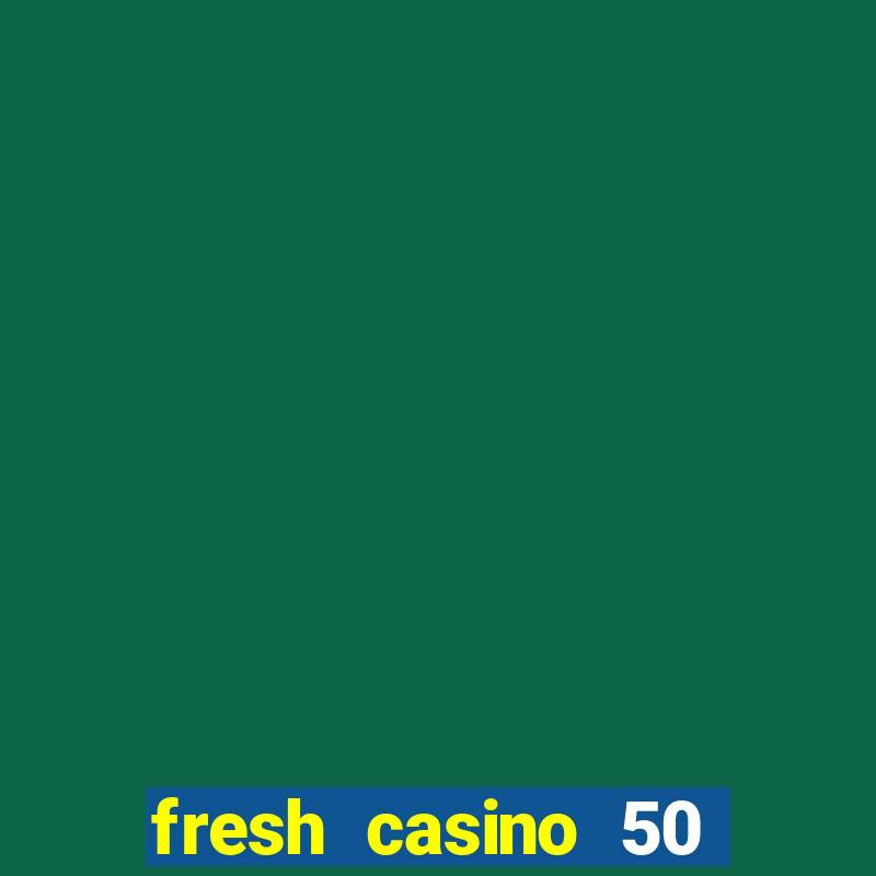 fresh casino 50 free spins