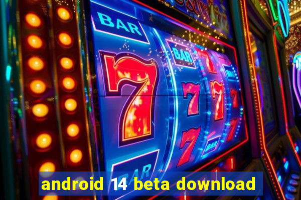 android 14 beta download