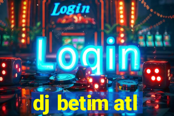 dj betim atl