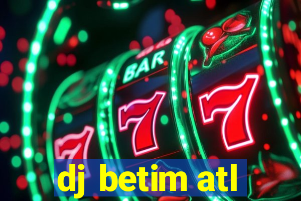 dj betim atl