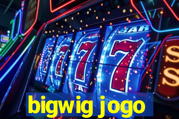 bigwig jogo