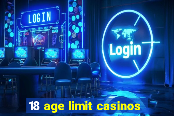 18 age limit casinos