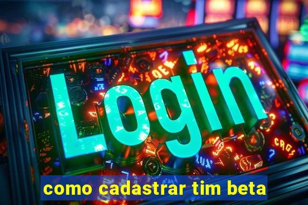 como cadastrar tim beta