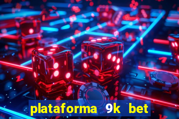 plataforma 9k bet paga mesmo