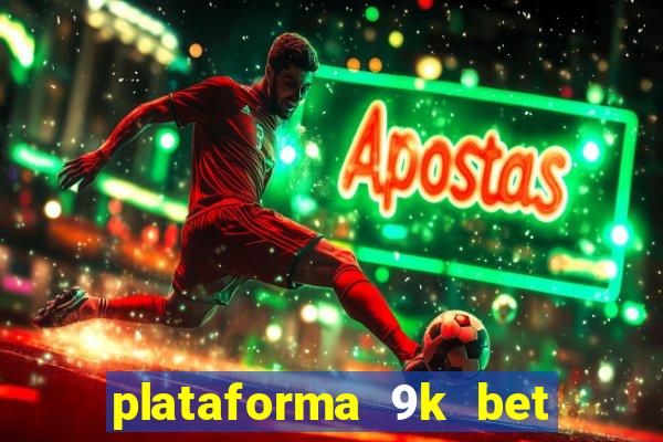 plataforma 9k bet paga mesmo