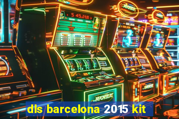 dls barcelona 2015 kit