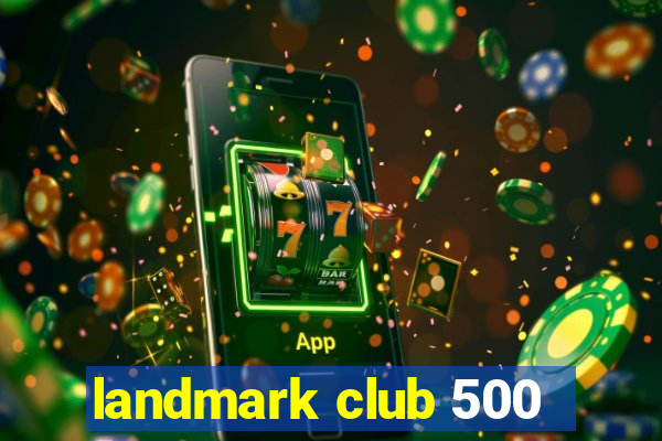 landmark club 500