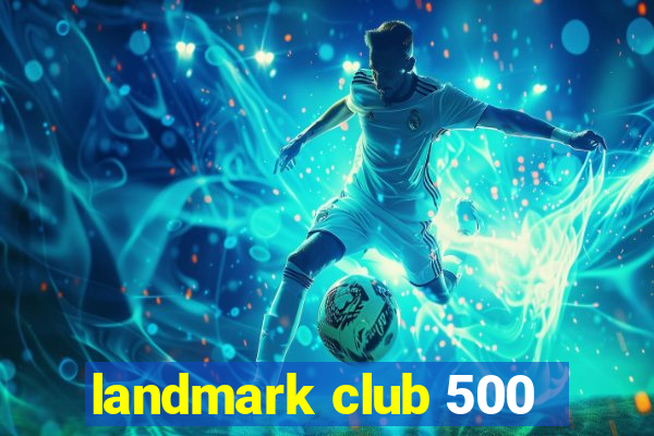 landmark club 500