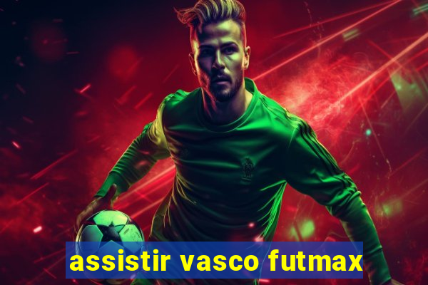 assistir vasco futmax