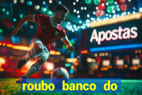 roubo banco do brasil hoje