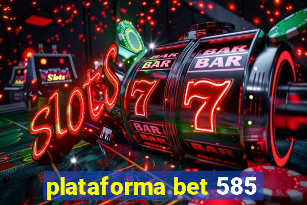 plataforma bet 585