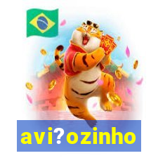 avi?ozinho