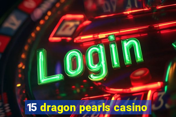 15 dragon pearls casino