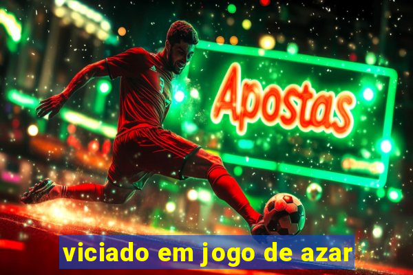 viciado em jogo de azar