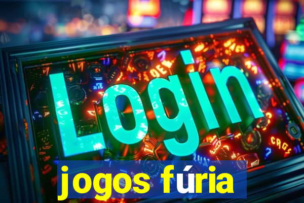 jogos fúria