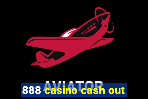 888 casino cash out