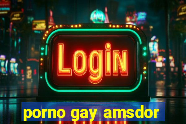 porno gay amsdor