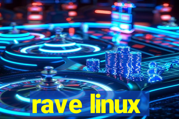 rave linux