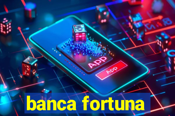 banca fortuna