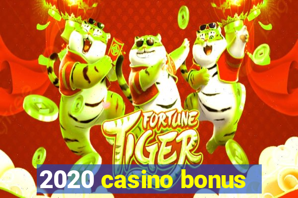 2020 casino bonus