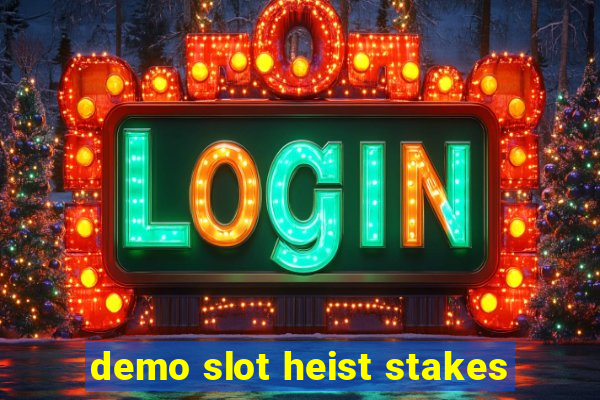 demo slot heist stakes