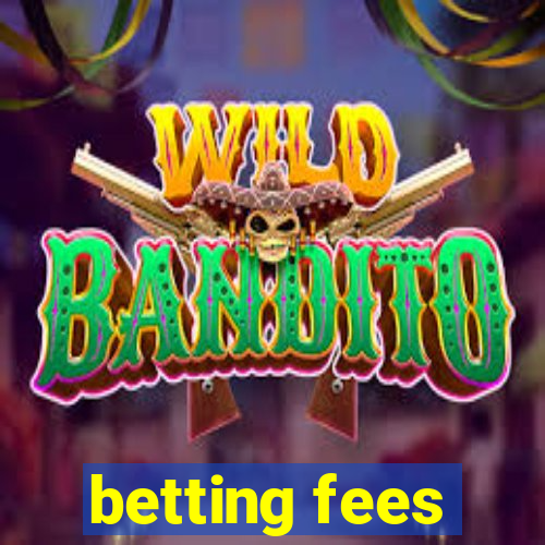 betting fees