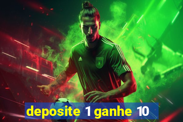 deposite 1 ganhe 10