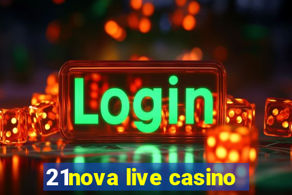 21nova live casino