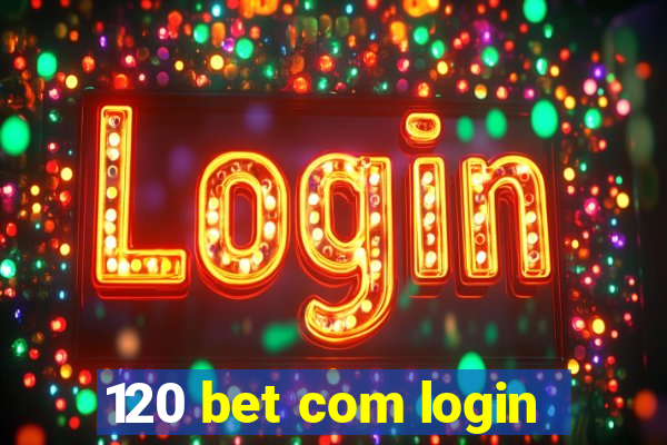 120 bet com login