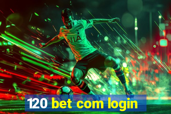 120 bet com login