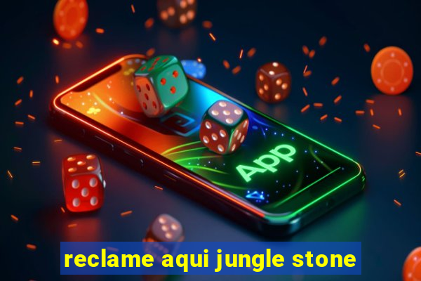 reclame aqui jungle stone