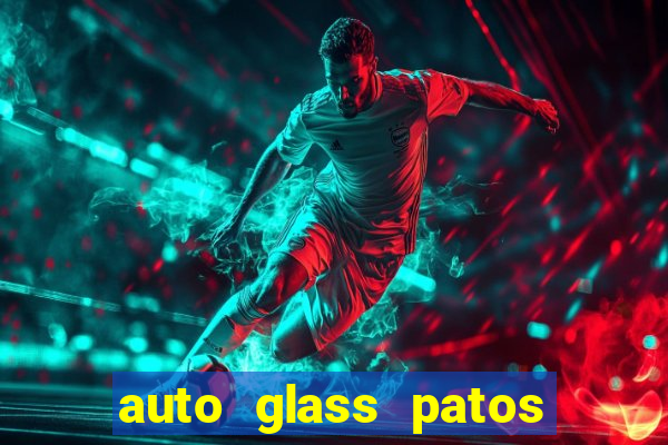 auto glass patos de minas