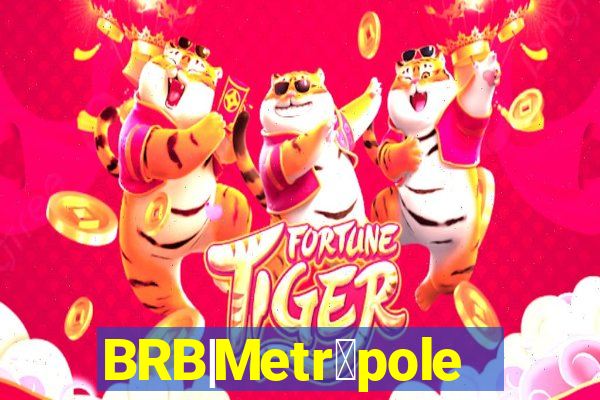 BRB|Metr贸poles