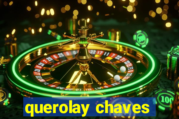 querolay chaves