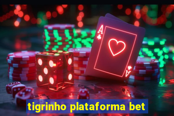 tigrinho plataforma bet