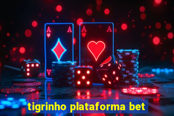 tigrinho plataforma bet