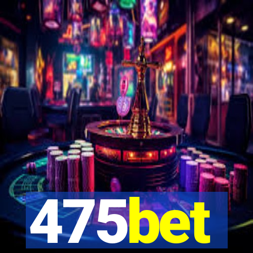 475bet