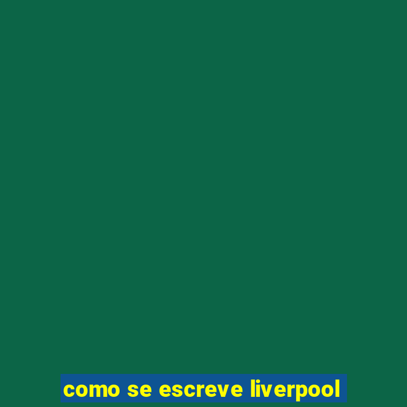 como se escreve liverpool