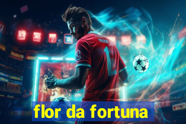 flor da fortuna