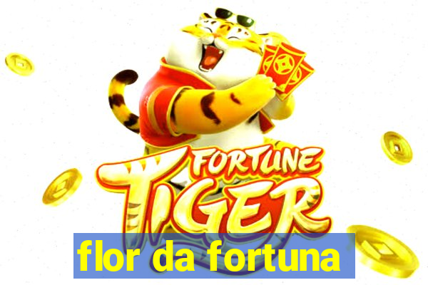 flor da fortuna