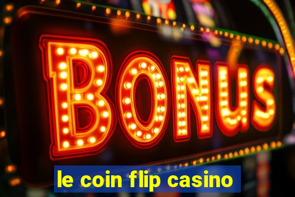 le coin flip casino