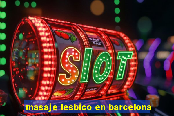 masaje lesbico en barcelona